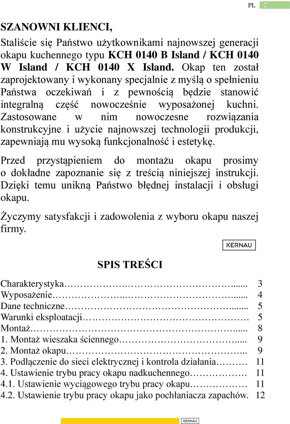 Zastosowane w nim nowoczesne rozwiązania konstrukcyjne i użycie najnowszej technologii produkcji, zapewniają mu wysoką funkcjonalność i estetykę.