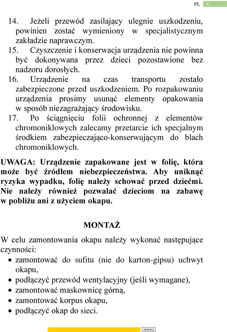 Po rozpakowaniu urządzenia prosimy usunąć elementy opakowania w sposób niezagrażający środowisku. 17.