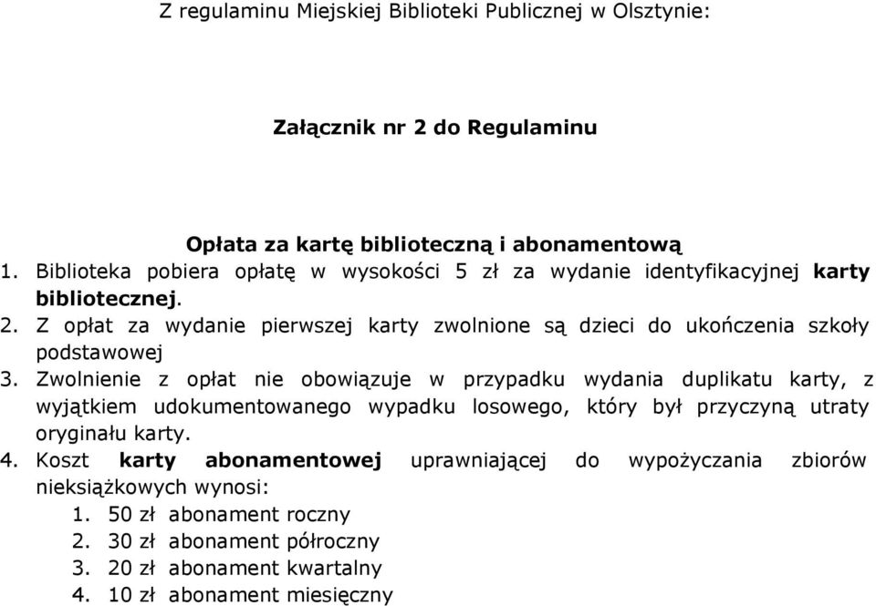 Z opłat za wydanie pierwszej karty zwolnione są dzieci do ukończenia szkoły podstawowej 3.