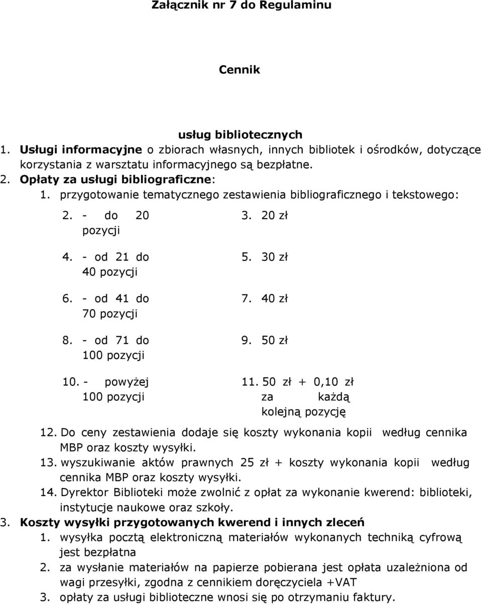 - od 71 do 100 pozycji 3. 20 5. 30 7. 40 9. 50 10. - powyżej 100 pozycji 11. 50 + 0,10 za każdą kolejną pozycję 12.