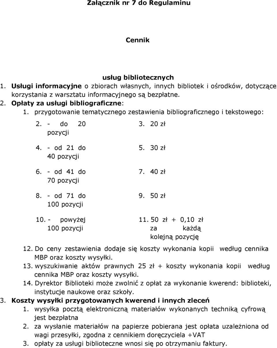 - od 71 do 100 pozycji 3. 20 5. 30 7. 40 9. 50 10. - powyżej 100 pozycji 11. 50 + 0,10 za każdą kolejną pozycję 12.