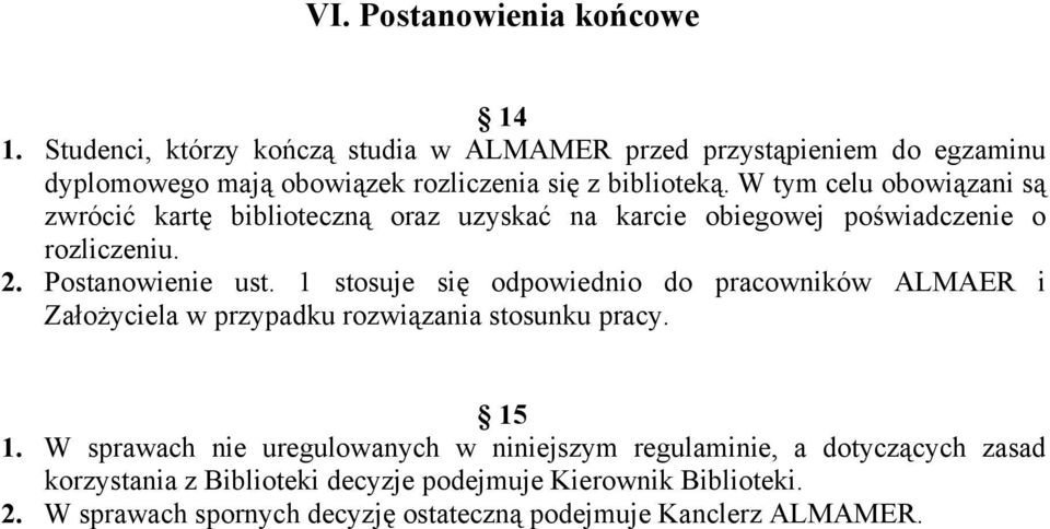 W tym celu obowiązani są zwrócić kartę biblioteczną oraz uzyskać na karcie obiegowej poświadczenie o rozliczeniu. 2. Postanowienie ust.