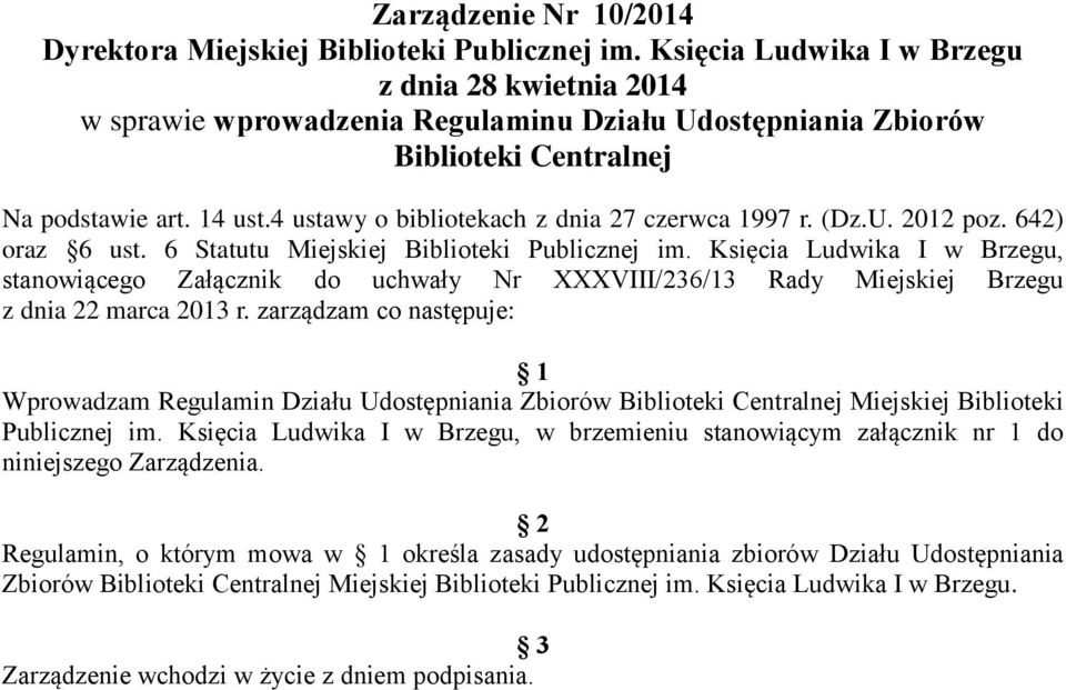 4 ustawy o bibliotekach z dnia 27 czerwca 1997 r. (Dz.U. 2012 poz. 642) oraz 6 ust. 6 Statutu Miejskiej Biblioteki Publicznej im.