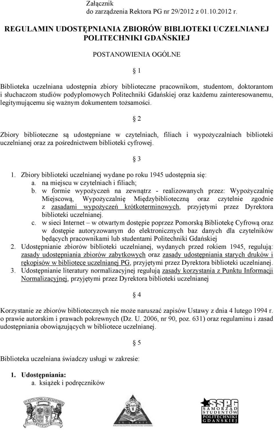 słuchaczom studiów podyplomowych Politechniki Gdańskiej oraz każdemu zainteresowanemu, legitymującemu się ważnym dokumentem tożsamości.