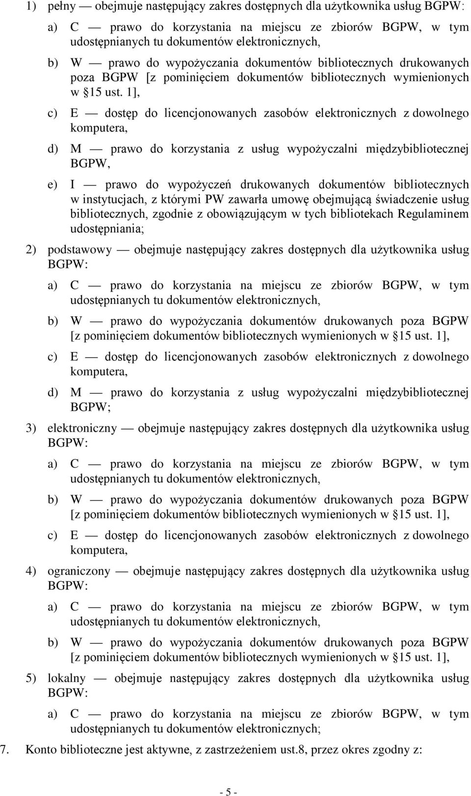 1], c) E dostęp do licencjonowanych zasobów elektronicznych z dowolnego komputera, d) M prawo do korzystania z usług wypożyczalni międzybibliotecznej BGPW, e) I prawo do wypożyczeń drukowanych