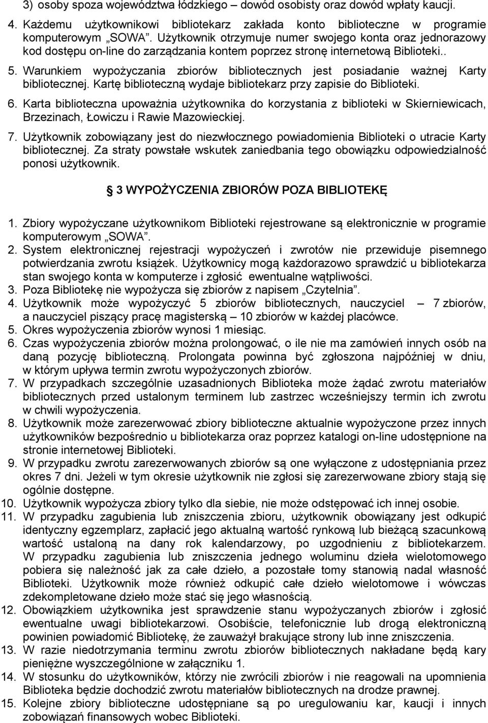 Warunkiem wypożyczania zbiorów bibliotecznych jest posiadanie ważnej Karty bibliotecznej. Kartę biblioteczną wydaje bibliotekarz przy zapisie do Biblioteki. 6.