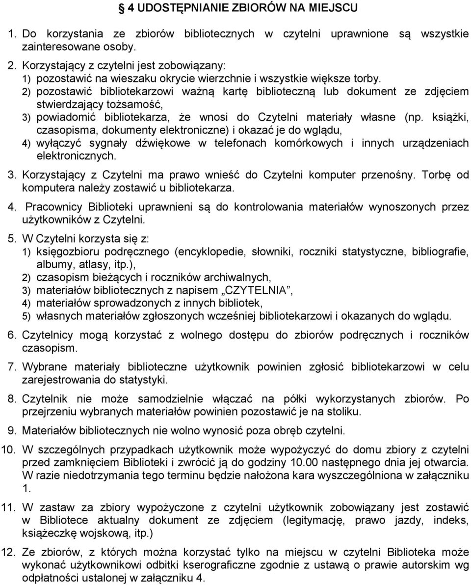2) pozostawić bibliotekarzowi ważną kartę biblioteczną lub dokument ze zdjęciem stwierdzający tożsamość, 3) powiadomić bibliotekarza, że wnosi do Czytelni materiały własne (np.