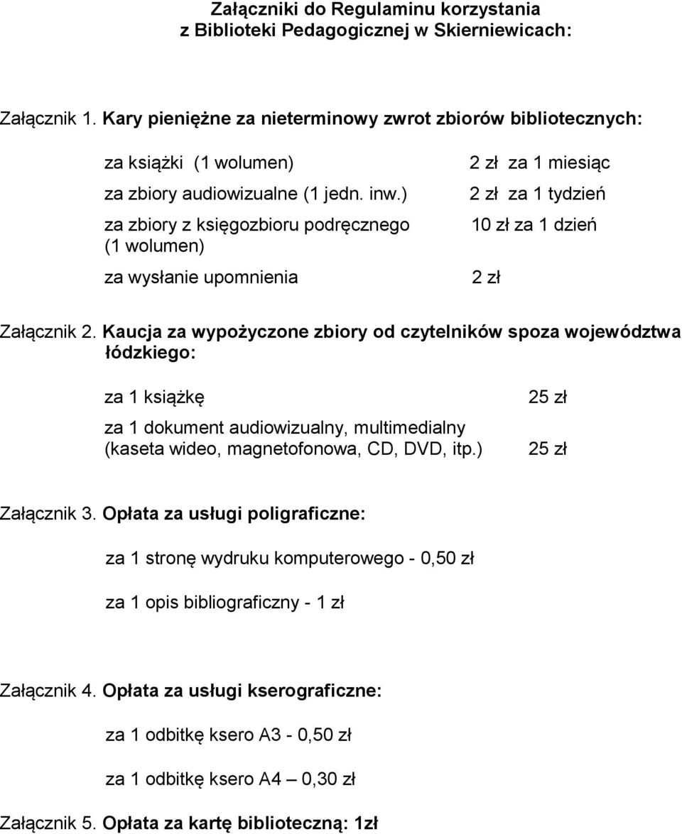 ) za zbiory z księgozbioru podręcznego (1 wolumen) za wysłanie upomnienia 2 zł za 1 miesiąc 2 zł za 1 tydzień 10 zł za 1 dzień 2 zł Załącznik 2.