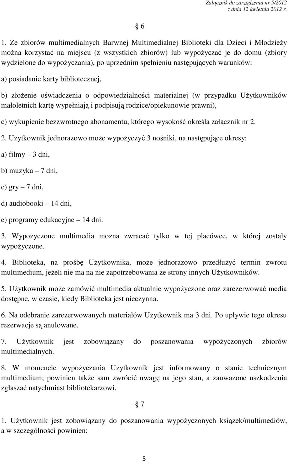 wypełniają i podpisują rodzice/opiekunowie prawni), c) wykupienie bezzwrotnego abonamentu, którego wysokość określa załącznik nr 2.