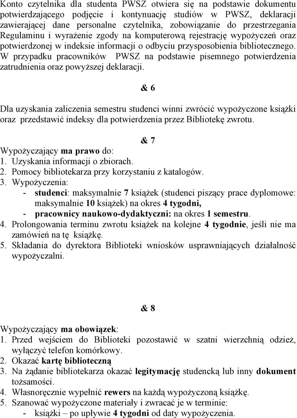 W przypadku pracowników PWSZ na podstawie pisemnego potwierdzenia zatrudnienia oraz powyższej deklaracji.