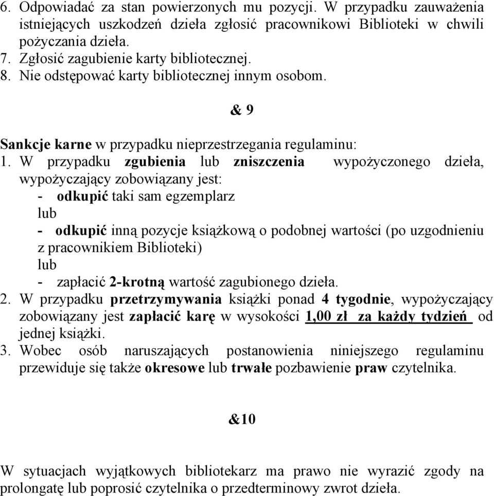 W przypadku zgubienia zniszczenia wypożyczonego dzieła, wypożyczający zobowiązany jest: - odkupić taki sam egzemplarz - odkupić inną pozycje książkową o podobnej wartości (po uzgodnieniu z