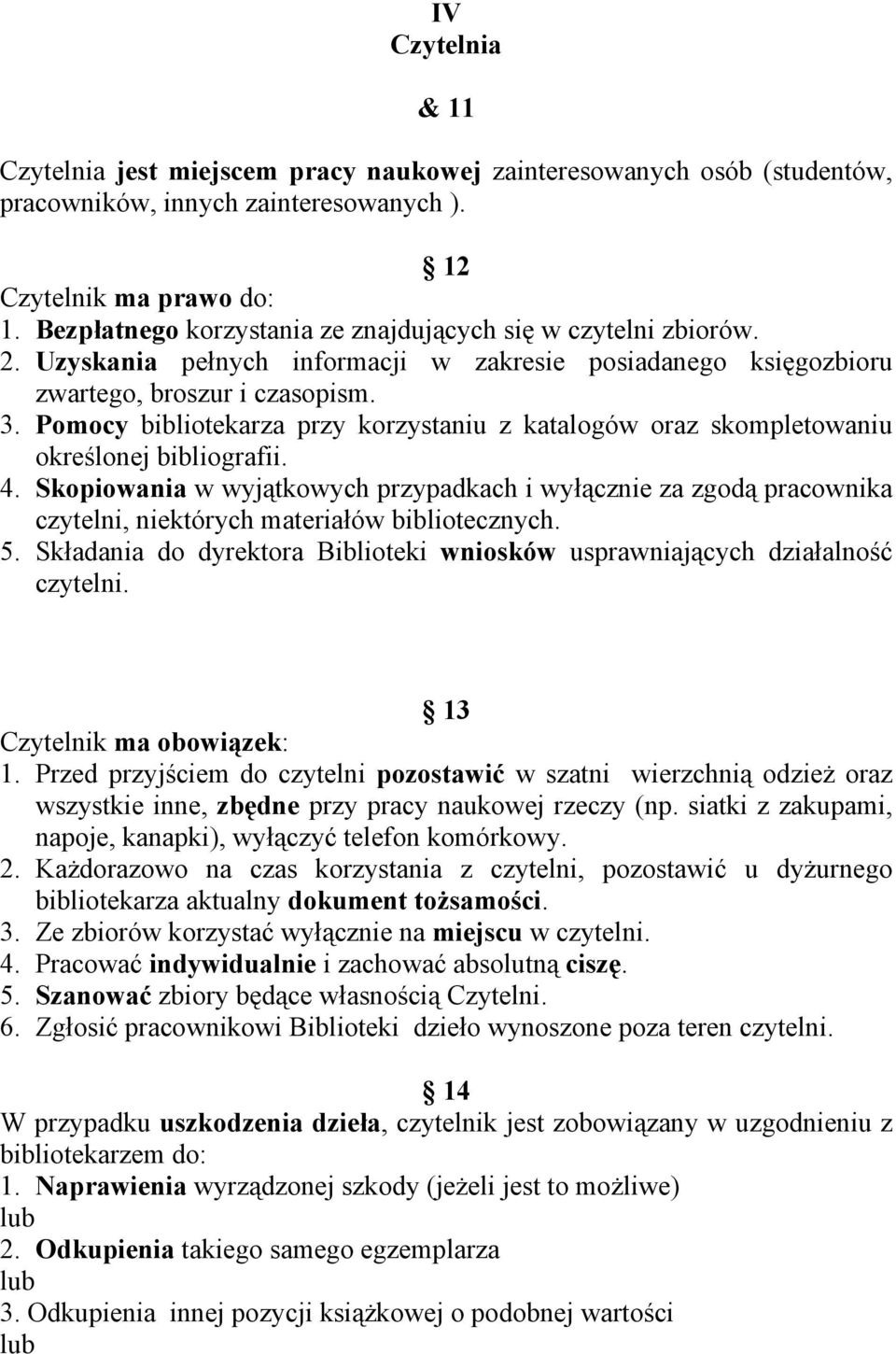 Pomocy bibliotekarza przy korzystaniu z katalogów oraz skompletowaniu określonej bibliografii. 4.