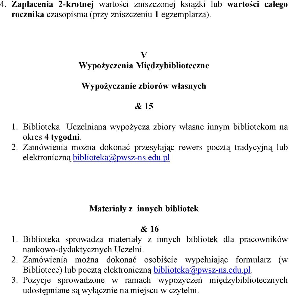 Zamówienia można dokonać przesyłając rewers pocztą tradycyjną elektroniczną biblioteka@pwsz-ns.edu.pl Materiały z innych bibliotek & 16 1.