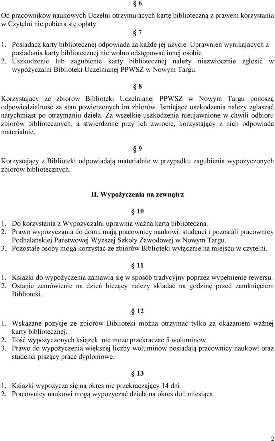 Uszkodzenie lub zagubienie karty bibliotecznej należy niezwłocznie zgłosić w wypożyczalni Biblioteki Uczelnianej PPWSZ w Nowym Targu.