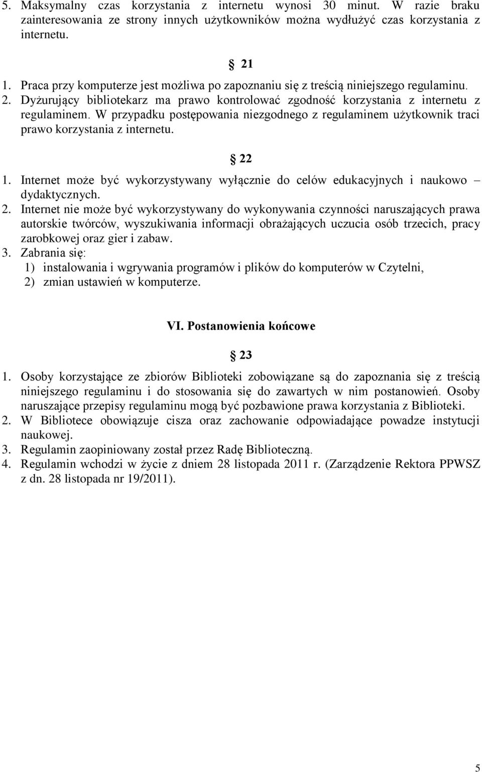 W przypadku postępowania niezgodnego z regulaminem użytkownik traci prawo korzystania z internetu. 22