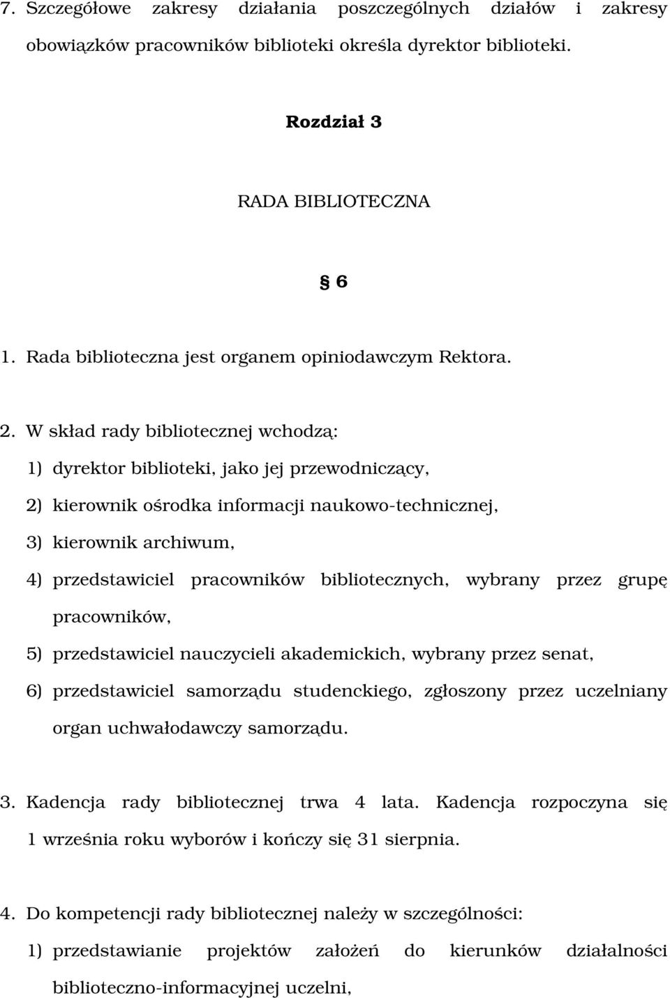 W skład rady bibliotecznej wchodzą: 1) dyrektor biblioteki, jako jej przewodniczący, 2) kierownik ośrodka informacji naukowo technicznej, 3) kierownik archiwum, 4) przedstawiciel pracowników