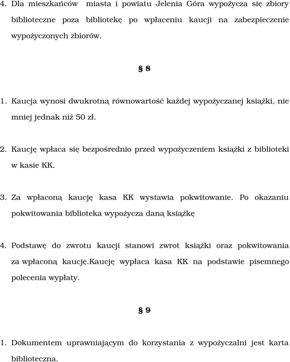 Kaucję wpłaca się bezpośrednio przed wypożyczeniem książki z biblioteki w kasie KK. 3. Za wpłaconą kaucję kasa KK wystawia pokwitowanie.