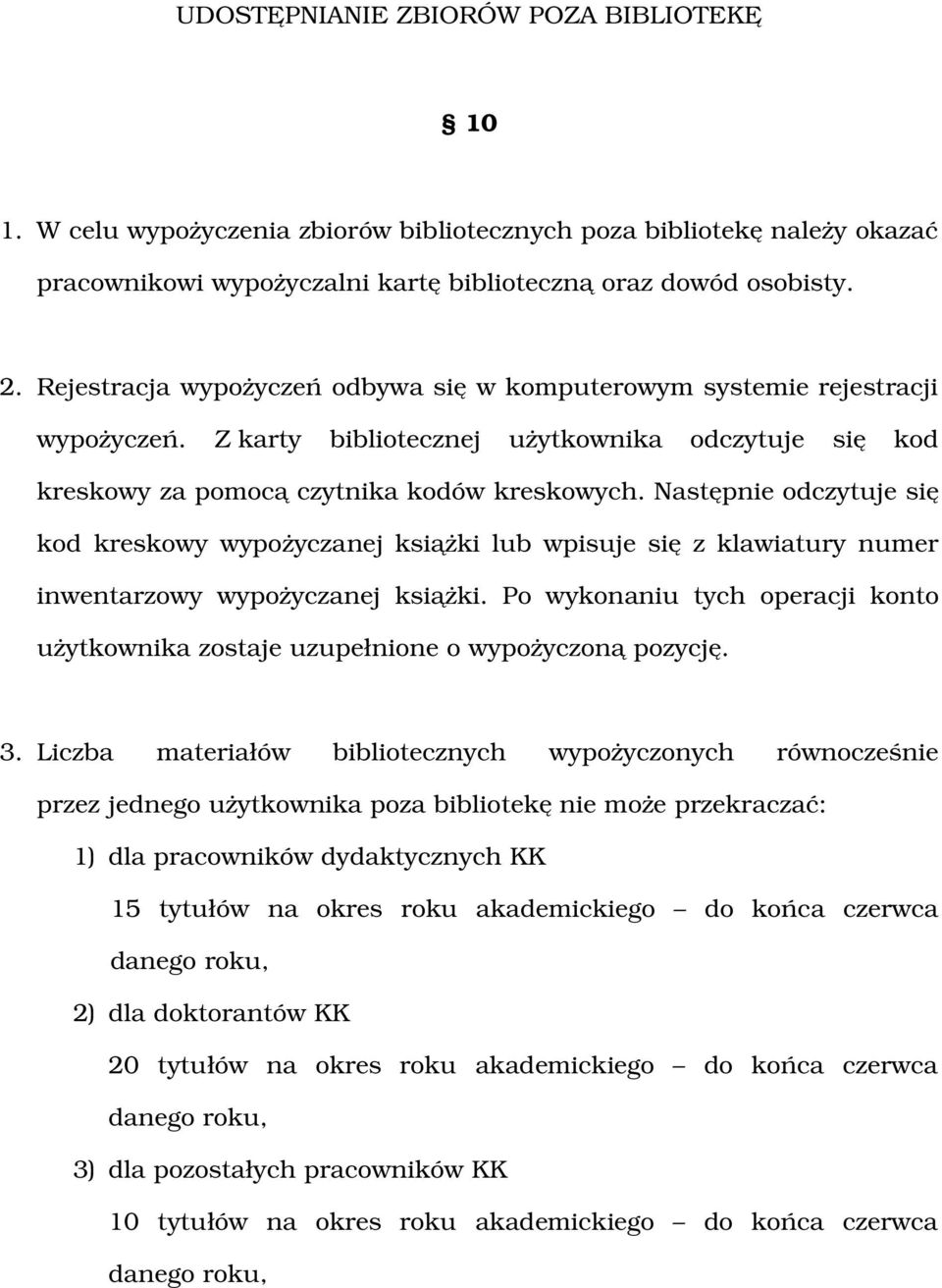 Następnie odczytuje się kod kreskowy wypożyczanej książki lub wpisuje się z klawiatury numer inwentarzowy wypożyczanej książki.