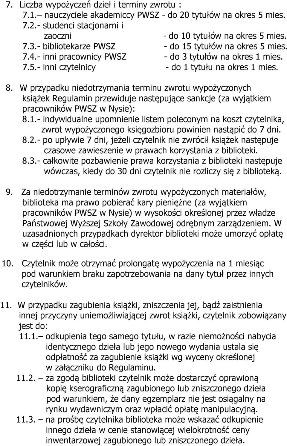 W przypadku niedotrzymania terminu zwrotu wypożyczonych książek Regulamin przewiduje następujące sankcje (za wyjątkiem pracowników PWSZ w Nysie): 8.1.