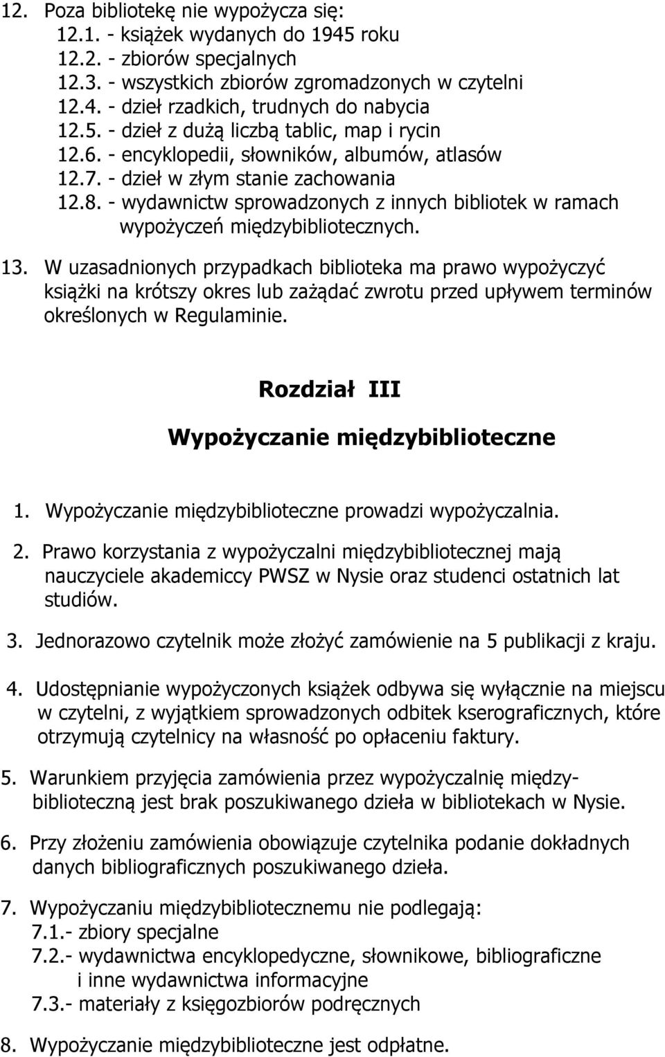 - wydawnictw sprowadzonych z innych bibliotek w ramach wypożyczeń międzybibliotecznych. 13.