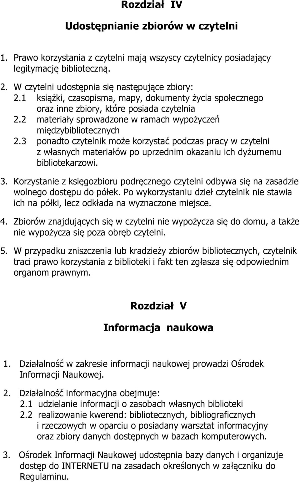 3 ponadto czytelnik może korzystać podczas pracy w czytelni z własnych materiałów po uprzednim okazaniu ich dyżurnemu bibliotekarzowi. 3.