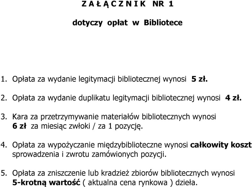 Kara za przetrzymywanie materiałów bibliotecznych wynosi 6 zł za miesiąc zwłoki / za 1 pozycję. 4.