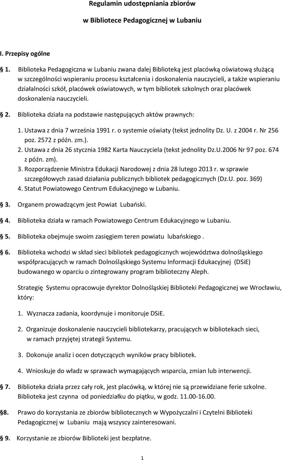 szkół, placówek oświatowych, w tym bibliotek szkolnych oraz placówek doskonalenia nauczycieli. 2. Biblioteka działa na podstawie następujących aktów prawnych: 1. Ustawa z dnia 7 września 1991 r.