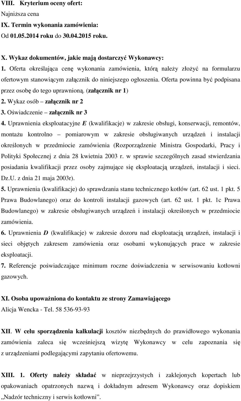 (załącznik nr 1) 2. Wykaz osób załącznik nr 2 3. Oświadczenie załącznik nr 3 4.