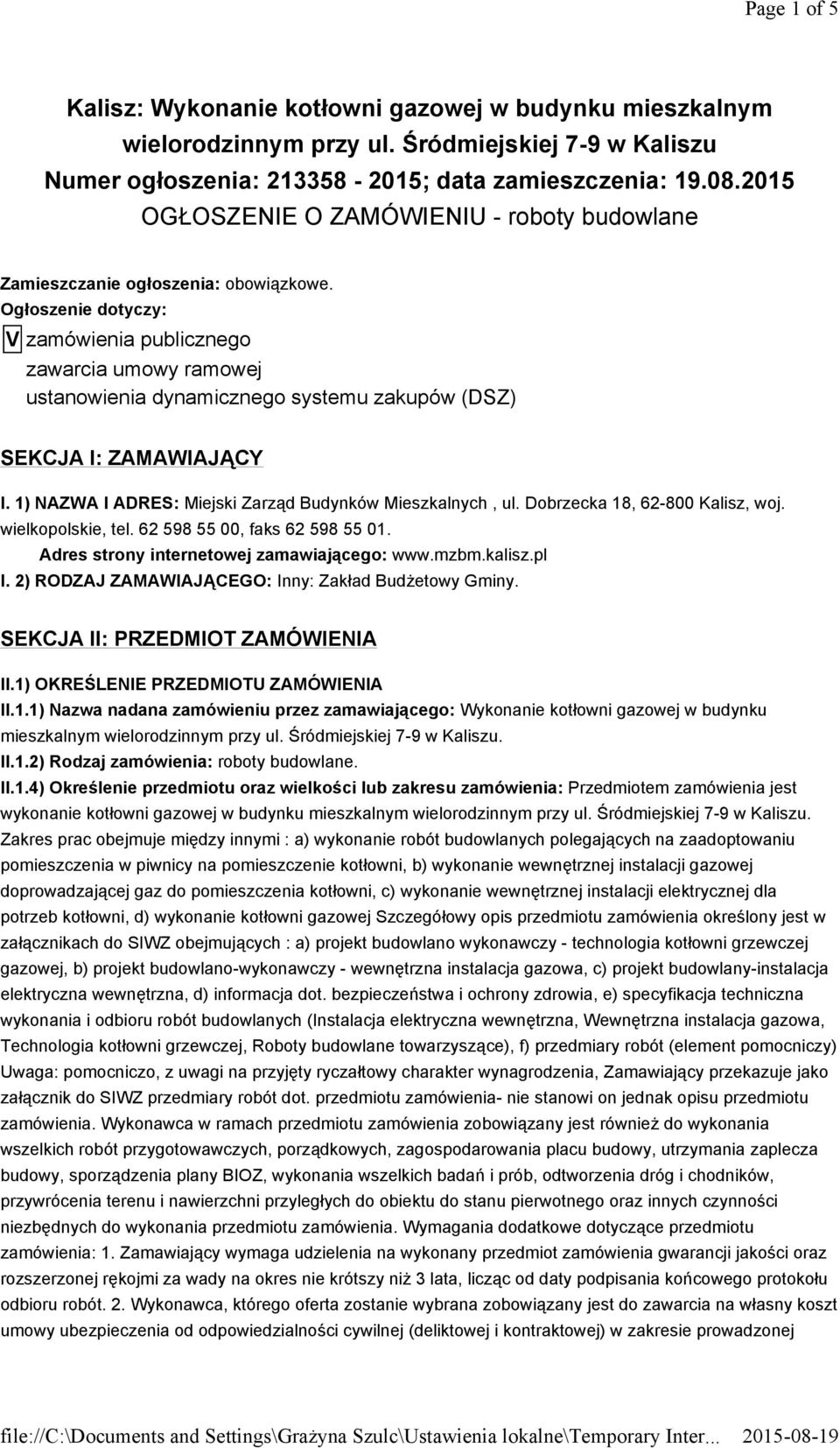 Ogłoszenie dotyczy: V zamówienia publicznego zawarcia umowy ramowej ustanowienia dynamicznego systemu zakupów (DSZ) SEKCJA I: ZAMAWIAJĄCY I. 1) NAZWA I ADRES: Miejski Zarząd Budynków Mieszkalnych, ul.