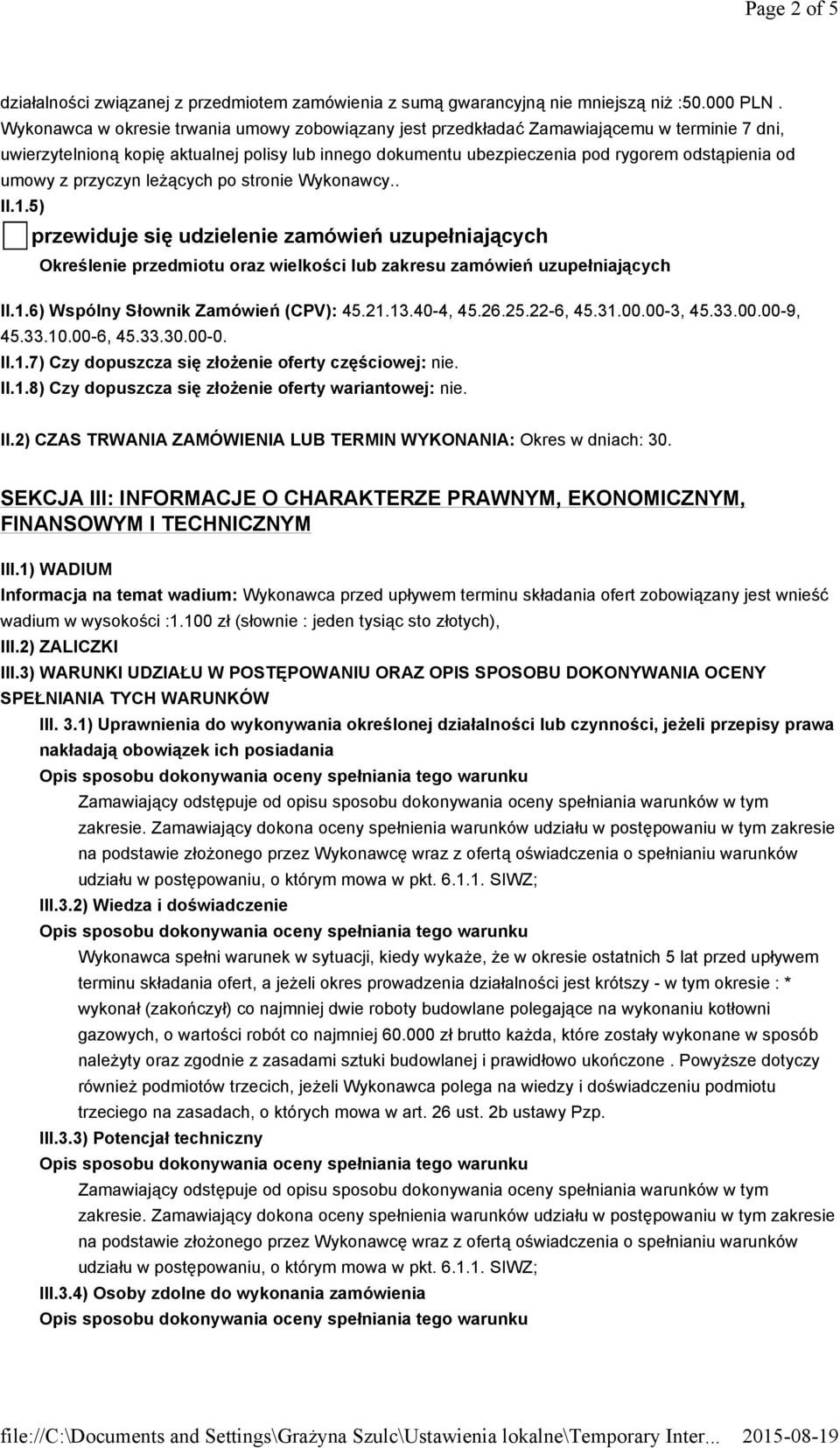 umowy z przyczyn leżących po stronie Wykonawcy.. II.1.5) przewiduje się udzielenie zamówień uzupełniających Określenie przedmiotu oraz wielkości lub zakresu zamówień uzupełniających II.1.6) Wspólny Słownik Zamówień (CPV): 45.