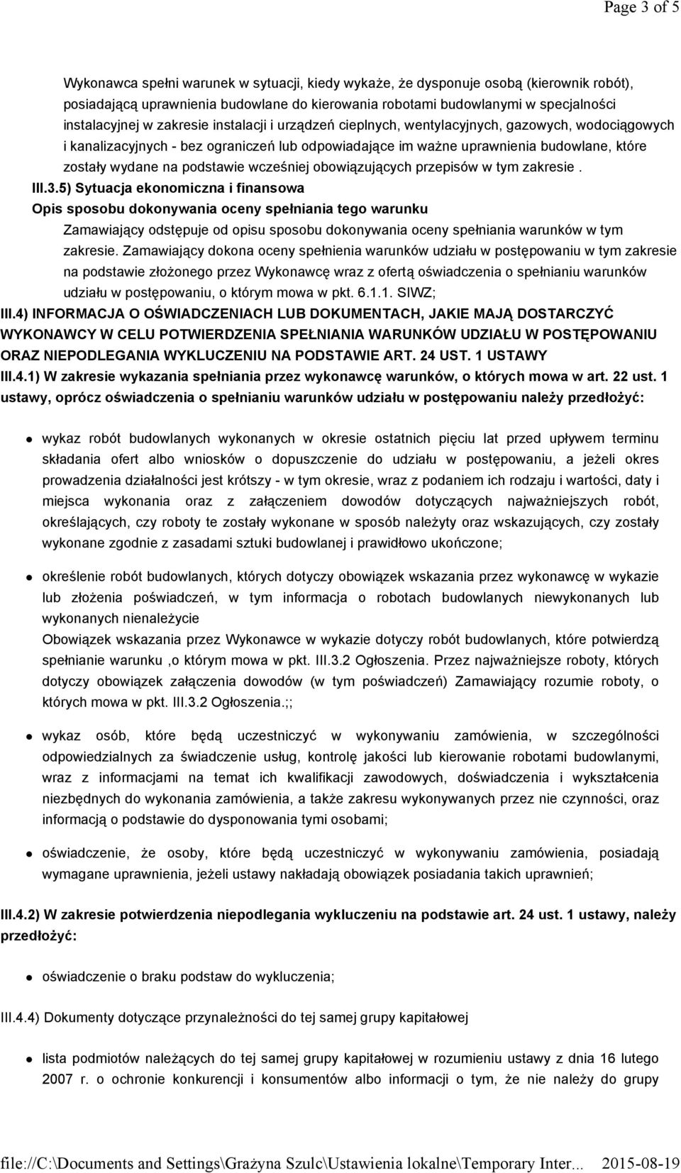 podstawie wcześniej obowiązujących przepisów w tym zakresie. III.3.5) Sytuacja ekonomiczna i finansowa III.