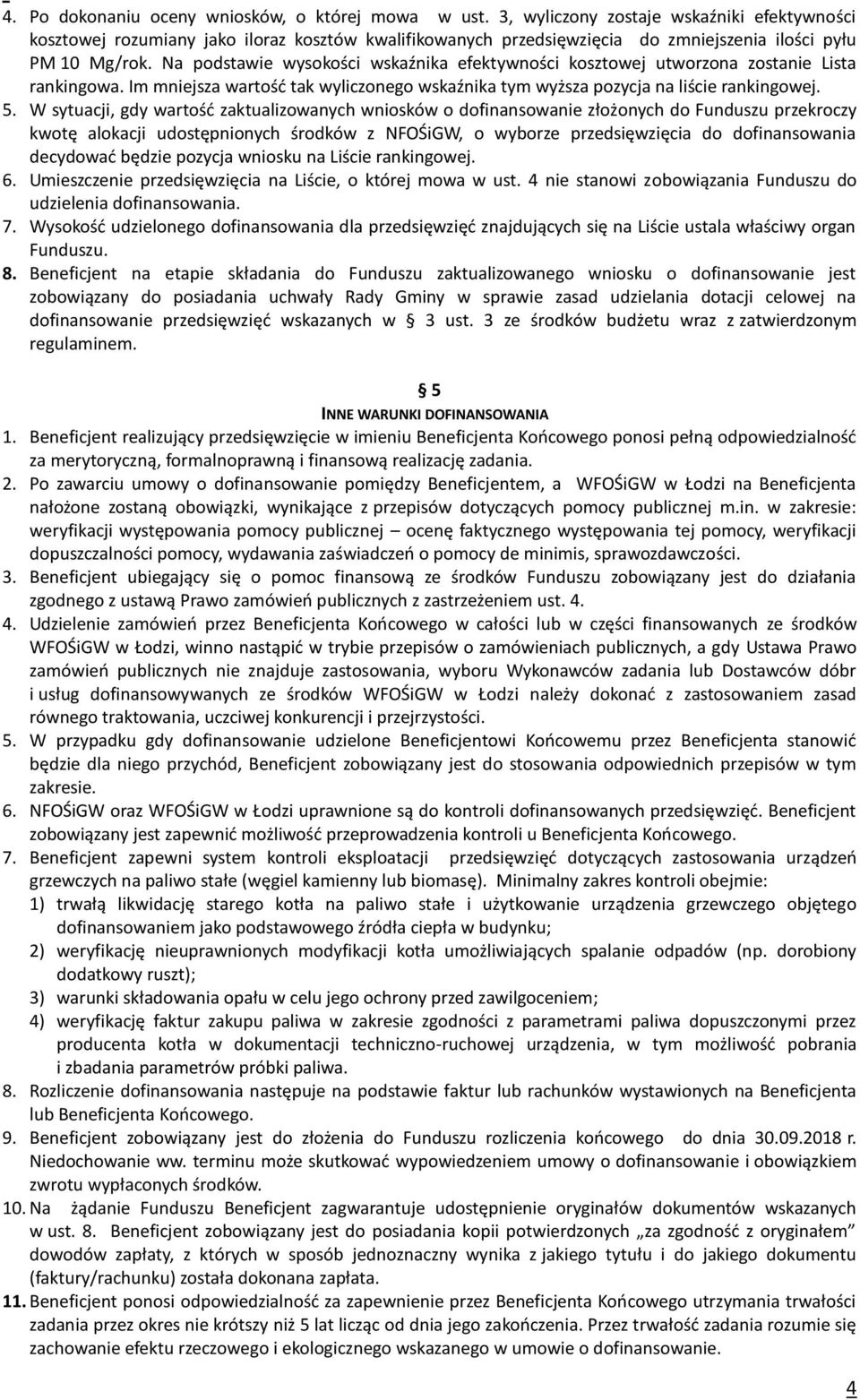 Na podstawie wysokości wskaźnika efektywności kosztowej utworzona zostanie Lista rankingowa. Im mniejsza wartość tak wyliczonego wskaźnika tym wyższa pozycja na liście rankingowej. 5.