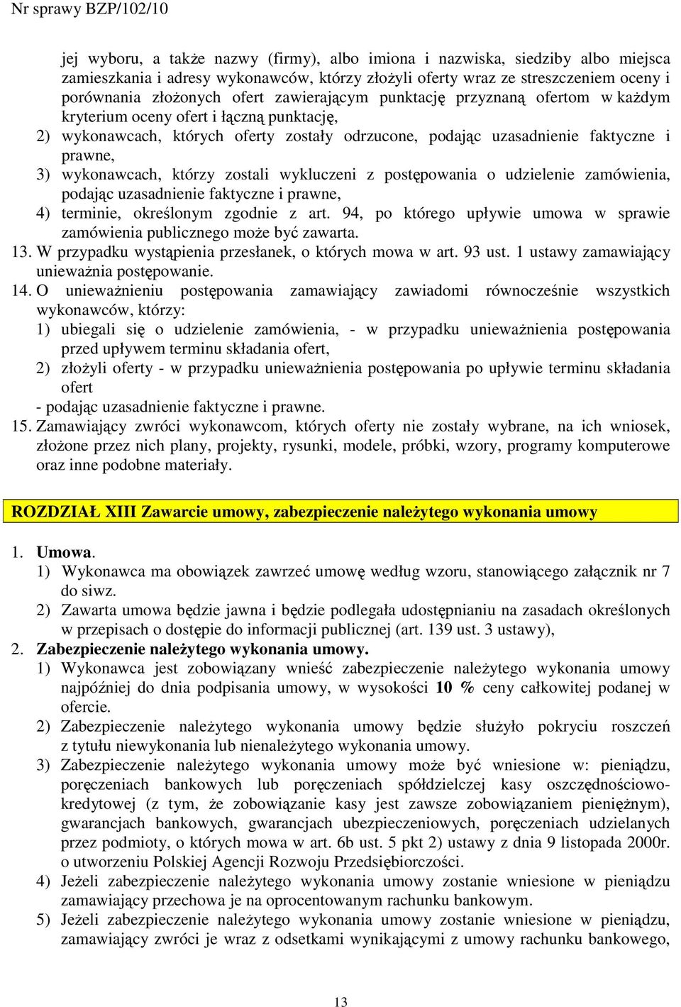 którzy zostali wykluczeni z postępowania o udzielenie zamówienia, podając uzasadnienie faktyczne i prawne, 4) terminie, określonym zgodnie z art.