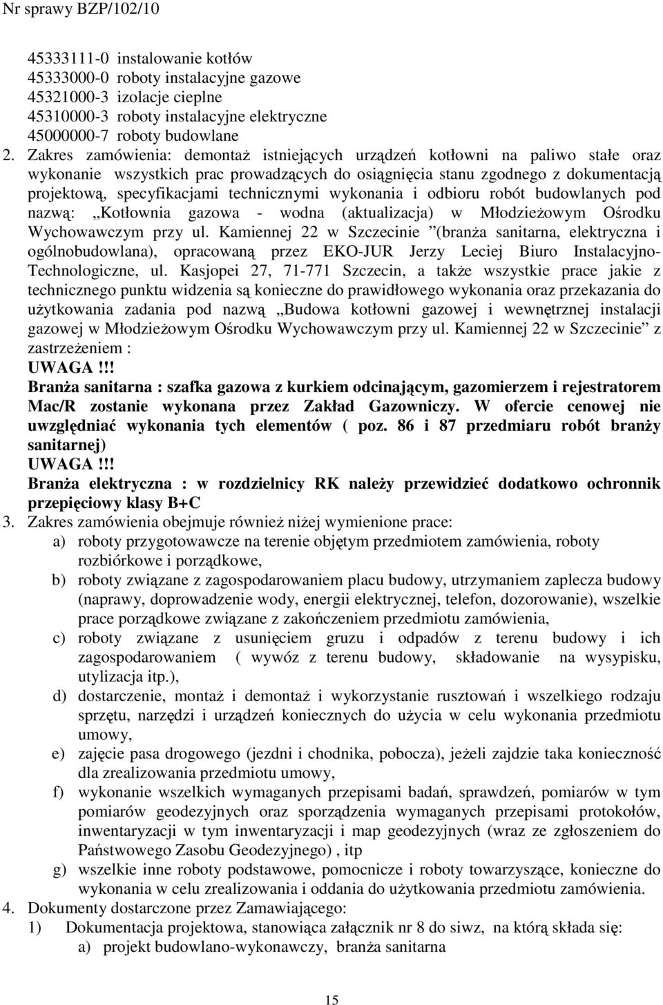 technicznymi wykonania i odbioru robót budowlanych pod nazwą: Kotłownia gazowa - wodna (aktualizacja) w MłodzieŜowym Ośrodku Wychowawczym przy ul.