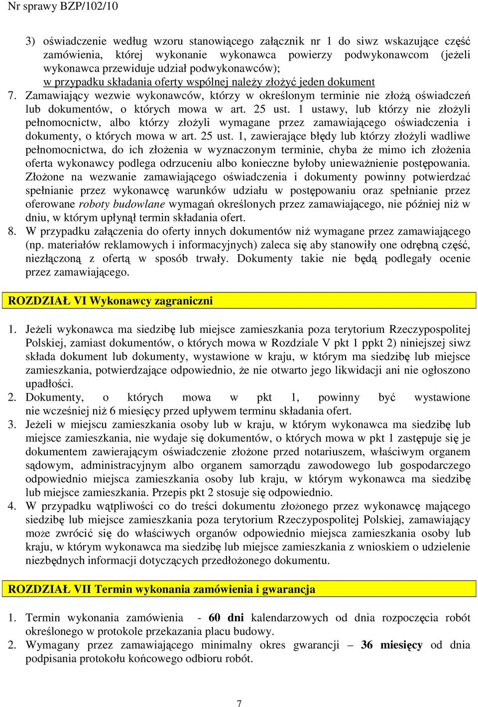 1 ustawy, lub którzy nie złoŝyli pełnomocnictw, albo którzy złoŝyli wymagane przez zamawiającego oświadczenia i dokumenty, o których mowa w art. 25 ust.