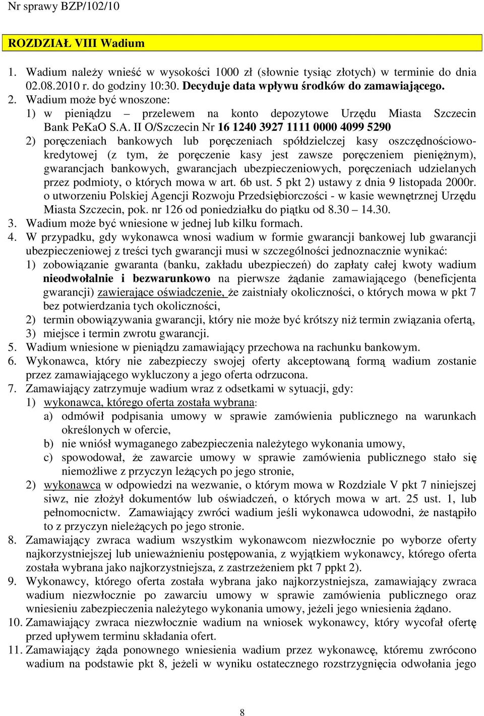 II O/Szczecin Nr 16 1240 3927 1111 0000 4099 5290 2) poręczeniach bankowych lub poręczeniach spółdzielczej kasy oszczędnościowokredytowej (z tym, Ŝe poręczenie kasy jest zawsze poręczeniem