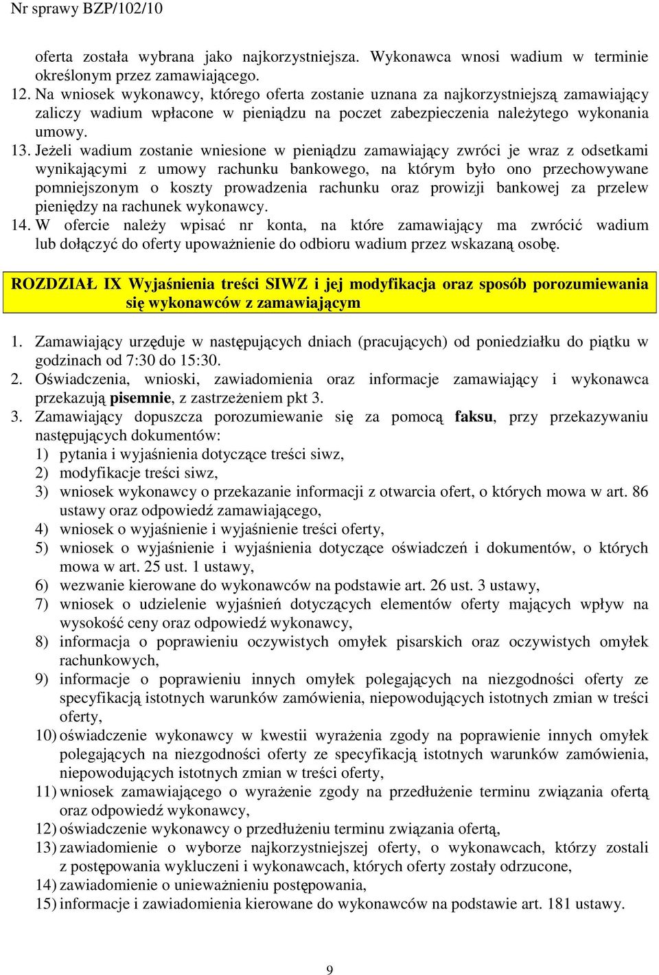 JeŜeli wadium zostanie wniesione w pieniądzu zamawiający zwróci je wraz z odsetkami wynikającymi z umowy rachunku bankowego, na którym było ono przechowywane pomniejszonym o koszty prowadzenia