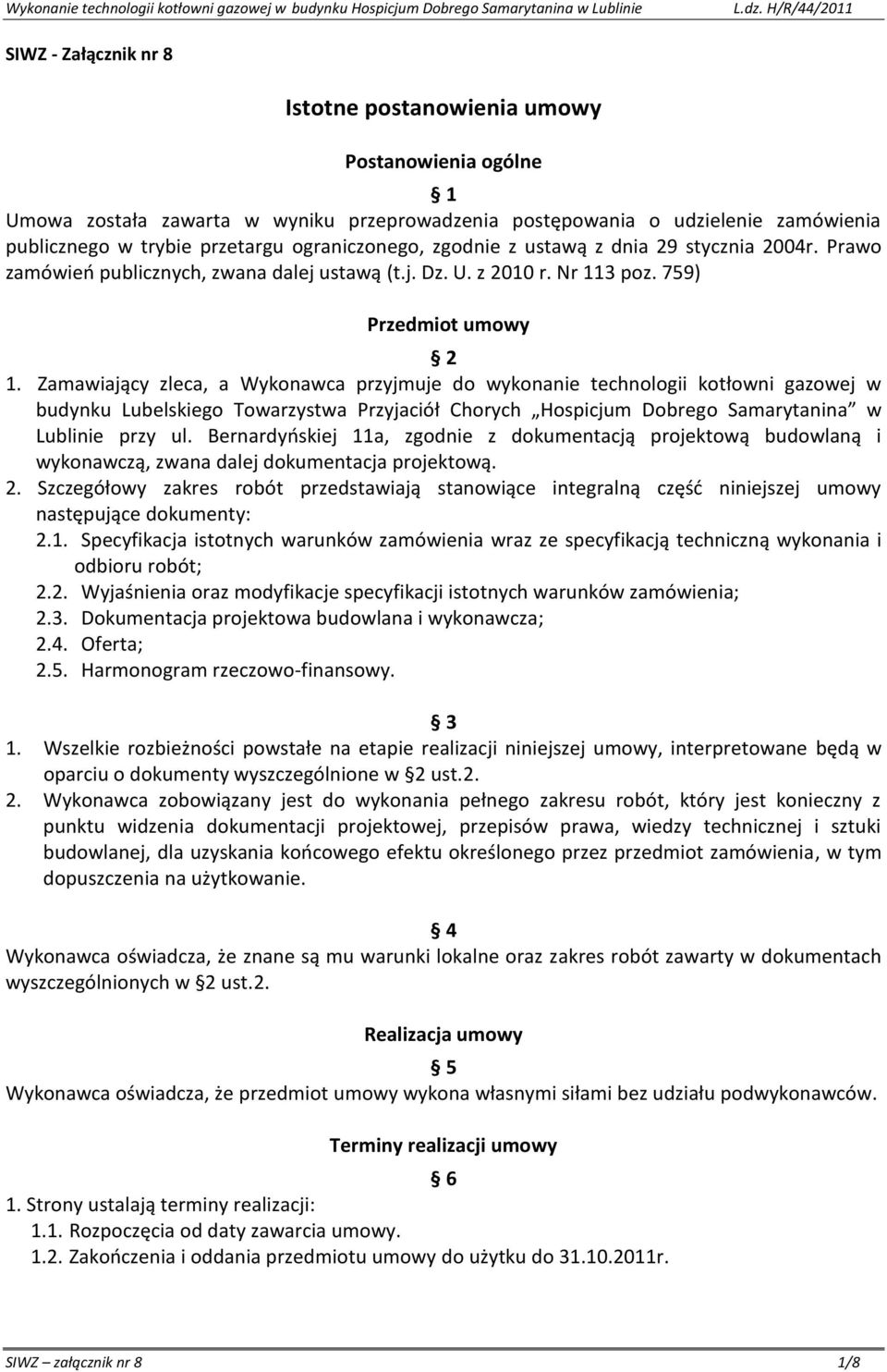 Zamawiający zleca, a Wykonawca przyjmuje do wykonanie technologii kotłowni gazowej w budynku Lubelskiego Towarzystwa Przyjaciół Chorych Hospicjum Dobrego Samarytanina w Lublinie przy ul.