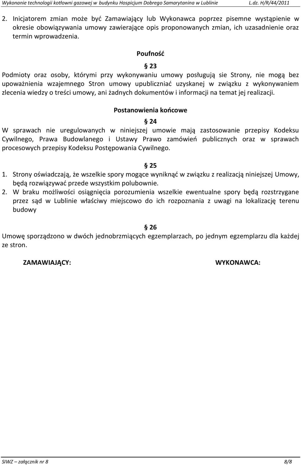 o treści umowy, ani żadnych dokumentów i informacji na temat jej realizacji.