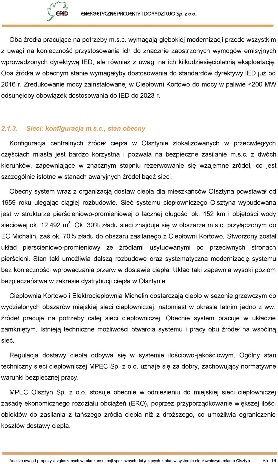 z uwagi na ich kilkudziesięcioletnią eksploatację. Oba źródła w obecnym stanie wymagałyby dostosowania do standardów dyrektywy IED już od 2016 r.