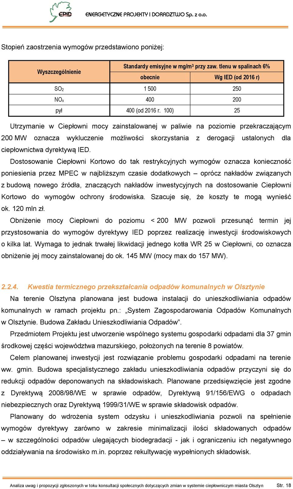 Dostosowanie Ciepłowni Kortowo do tak restrykcyjnych wymogów oznacza konieczność poniesienia przez MPEC w najbliższym czasie dodatkowych oprócz nakładów związanych z budową nowego źródła, znaczących