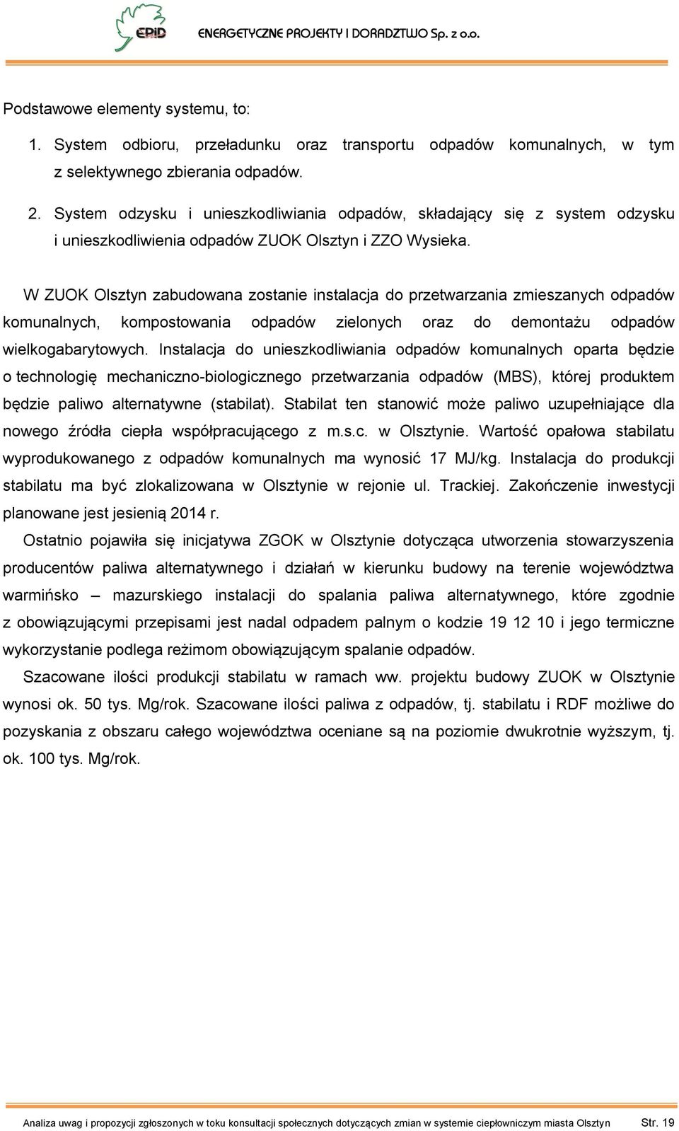 W ZUOK Olsztyn zabudowana zostanie instalacja do przetwarzania zmieszanych odpadów komunalnych, kompostowania odpadów zielonych oraz do demontażu odpadów wielkogabarytowych.