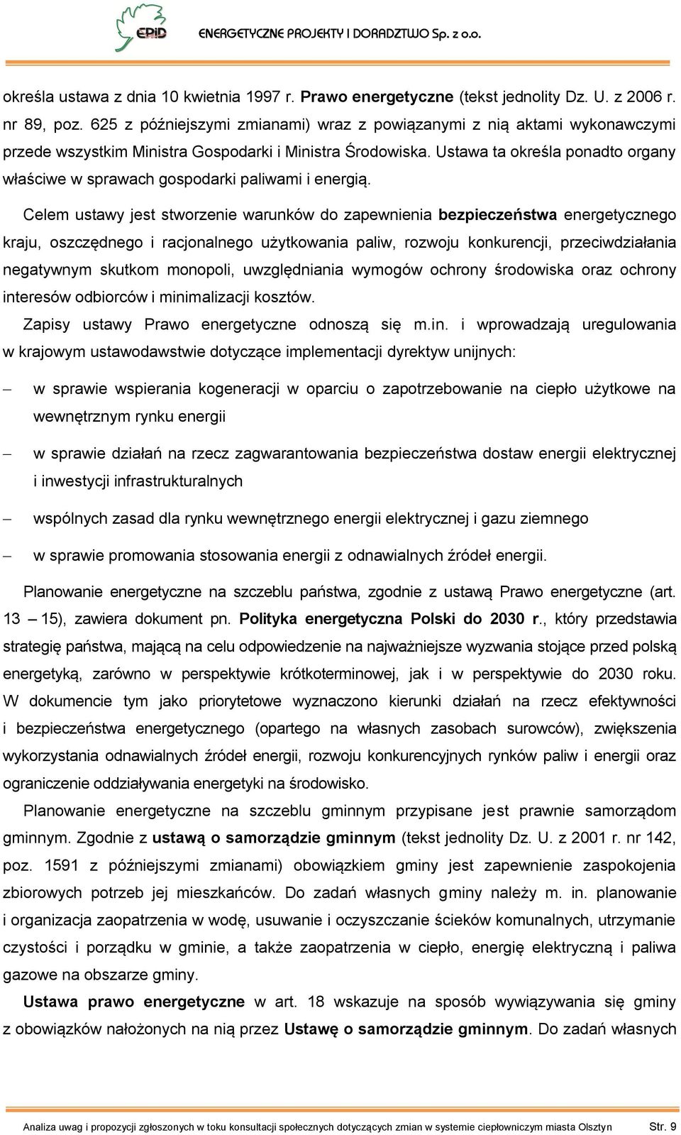Ustawa ta określa ponadto organy właściwe w sprawach gospodarki paliwami i energią.