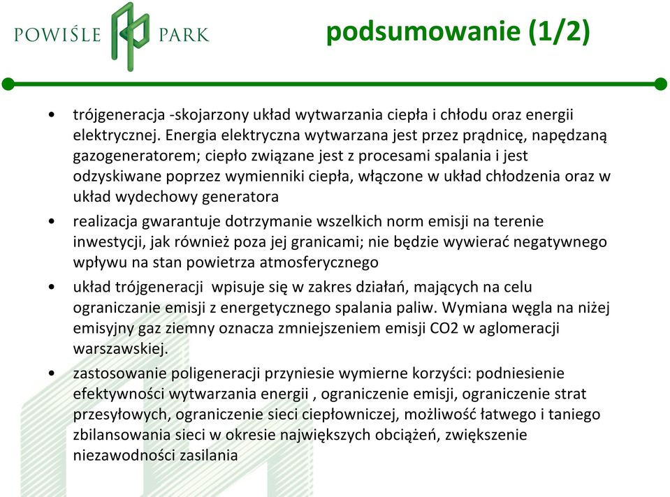 w układ wydechowy generatora realizacja gwarantuje dotrzymanie wszelkich norm emisji na terenie inwestycji, jak również poza jej granicami; nie będzie wywierać negatywnego wpływu na stan powietrza