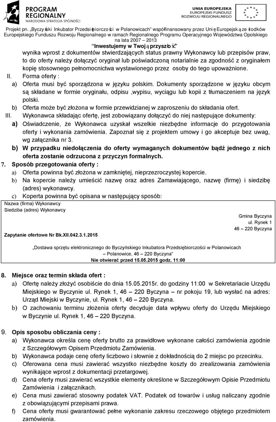Dokumenty sporządzone w języku obcym są składane w formie oryginału, odpisu,wypisu, wyciągu lub kopii z tłumaczeniem na język polski.