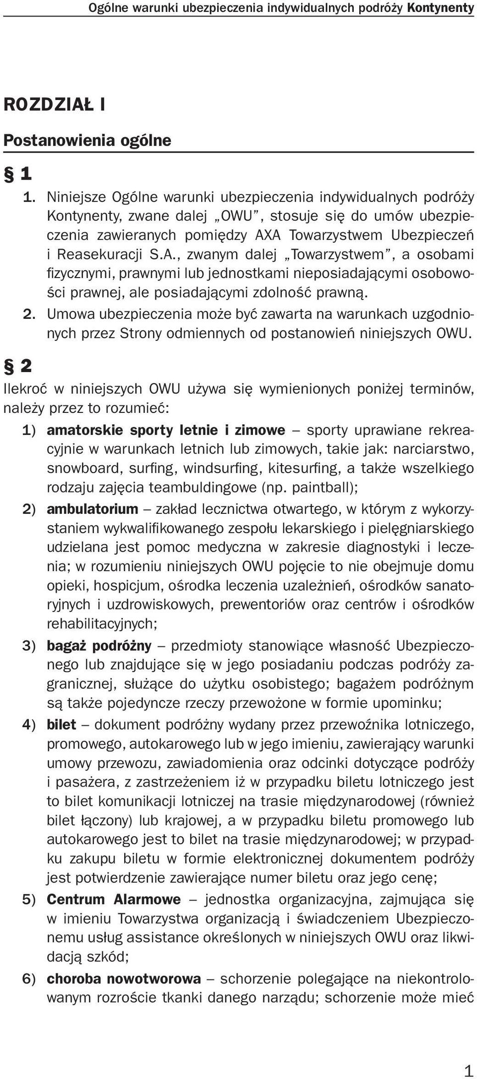 A Towarzystwem Ubezpieczeń i Reasekuracji S.A., zwanym dalej Towarzystwem, a osobami fi zycznymi, prawnymi lub jednostkami nieposiadającymi osobowości prawnej, ale posiadającymi zdolność prawną. 2.