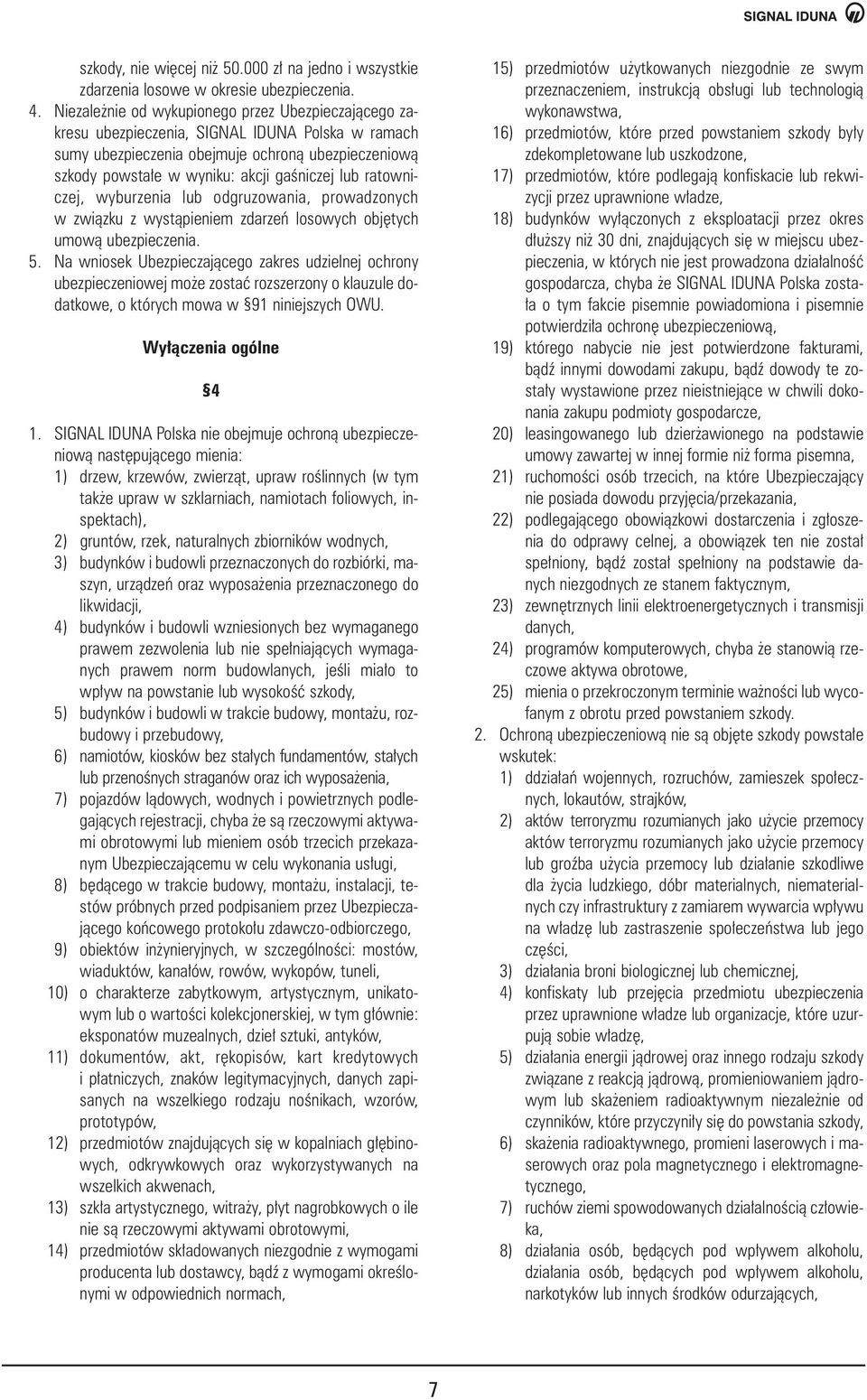 ratowniczej, wyburzenia lub odgruzowania, prowadzonych w zwiàzku z wystàpieniem zdarzeƒ losowych obj tych umowà ubezpieczenia. 5.