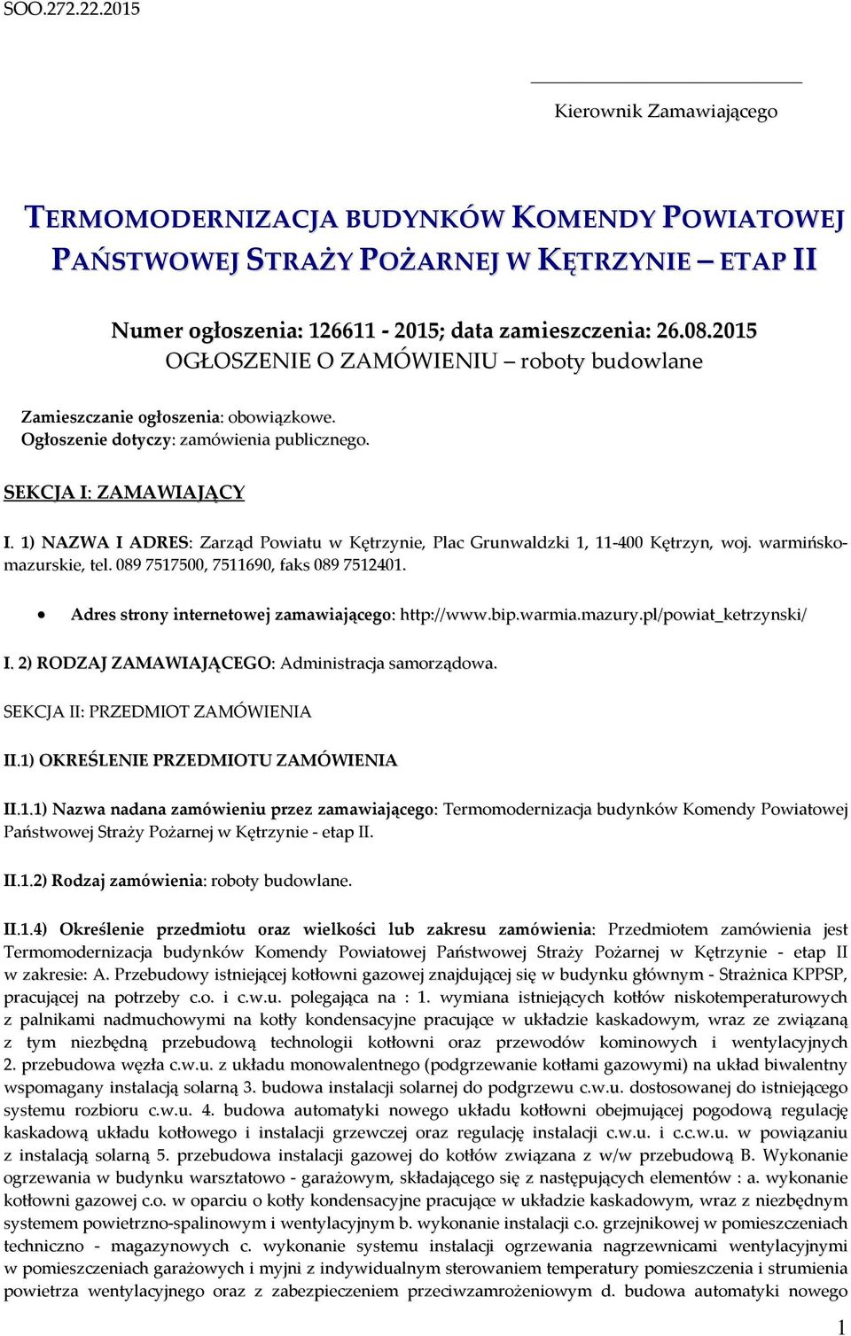 1) NAZWA I ADRES: Zarząd Powiatu w Kętrzynie, Plac Grunwaldzki 1, 11-400 Kętrzyn, woj. warmińskomazurskie, tel. 089 7517500, 7511690, faks 089 7512401.