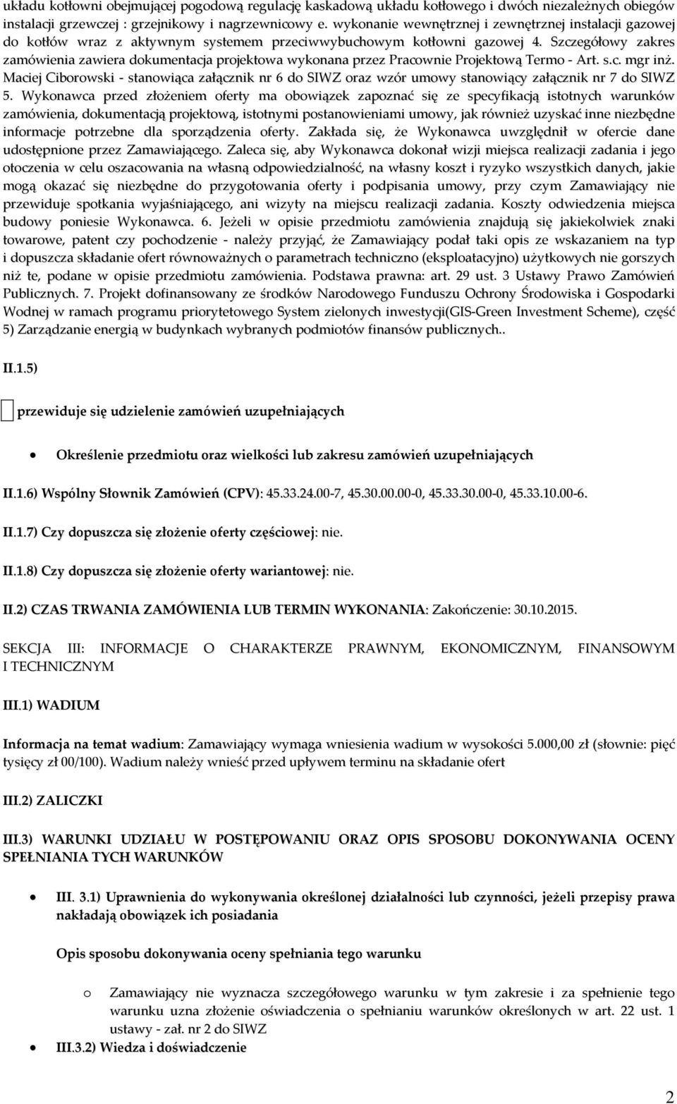 Szczegółowy zakres zamówienia zawiera dokumentacja projektowa wykonana przez Pracownie Projektową Termo - Art. s.c. mgr inż.