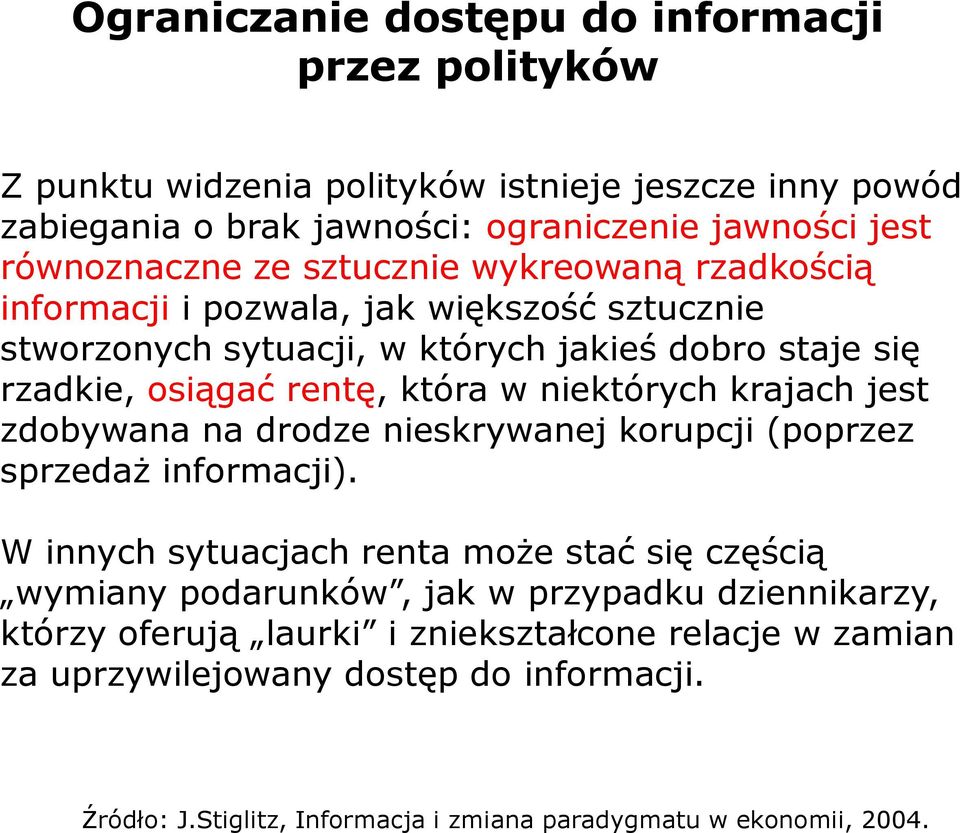 niektórych krajach jest zdobywana na drodze nieskrywanej korupcji (poprzez sprzedaż informacji).